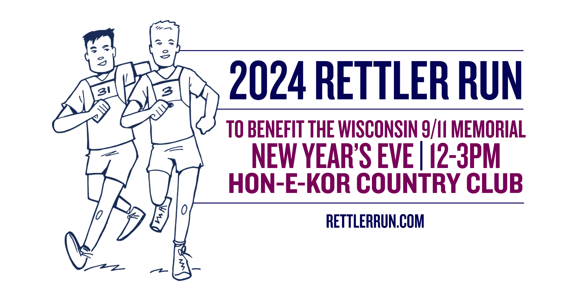 Illustrated banner for the 2024 Rettler Run, featuring two runners side by side wearing race bibs numbered ‘31’ and ‘3.’ The text reads ‘2024 Rettler Run’ with details below: ‘To benefit the Wisconsin 9/11 Memorial’ and event timing ‘New Year’s Eve | 12-3 PM. Hon-E-Kor Country Club.